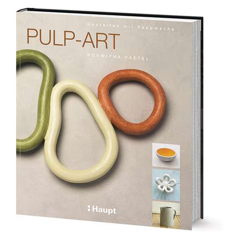 Pulp-Art - Gestalten mit Pappmaché 