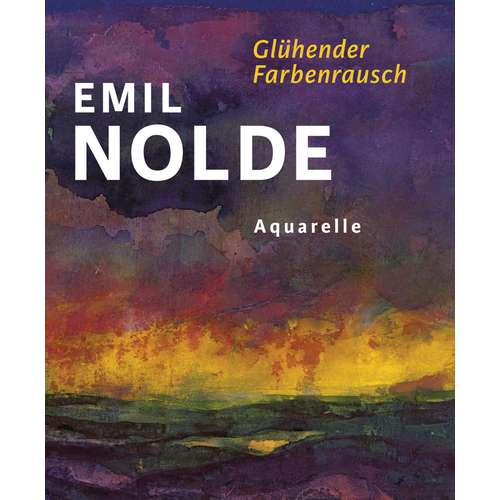 Emil Nolde - Aquarelle - Glühender Farbenrausch 