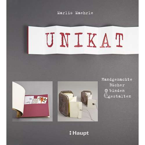 Unikat - Handgemachte Bücher binden und gestalten 