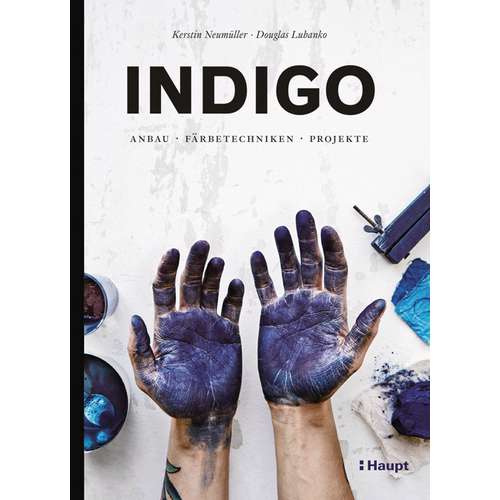 Indigo - Anbau, Färbetechniken, Projekte 