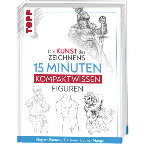 Die Kunst des Zeichnens 15 Minuten Kompaktwissen Figuren 